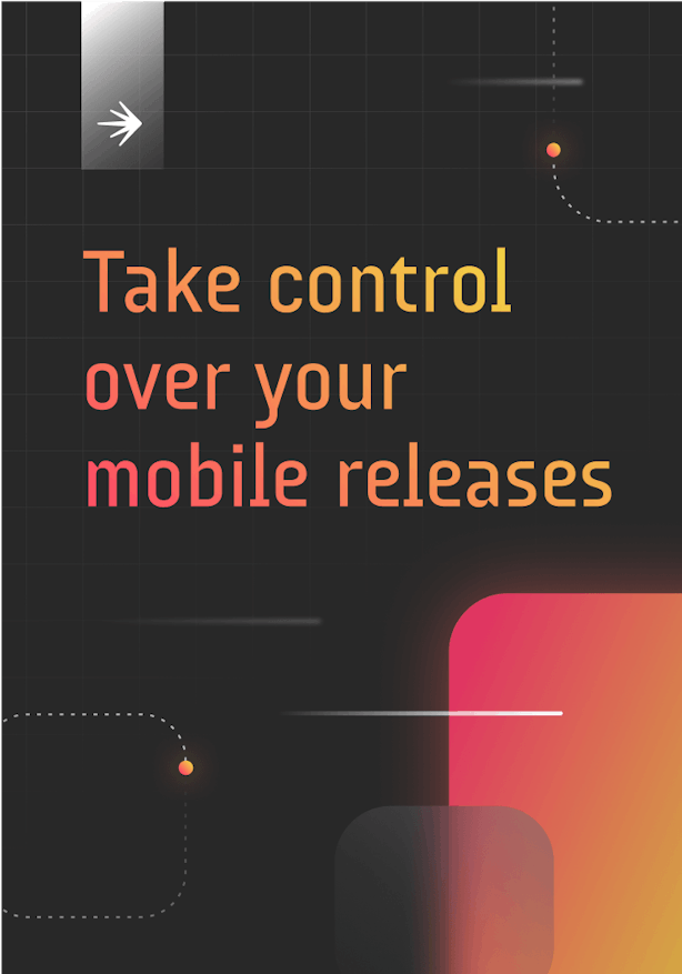Take control over your mobile releases