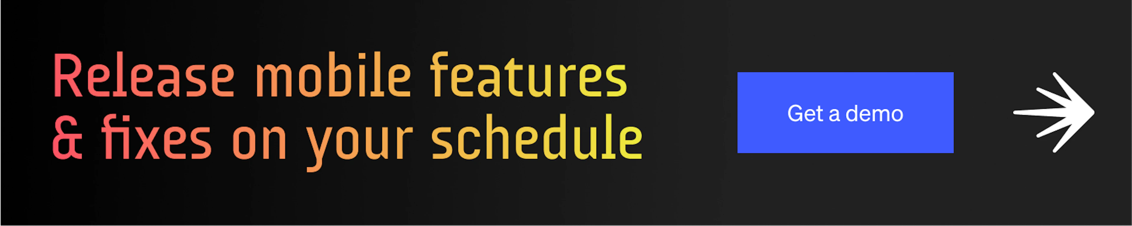 Release mobile features and fixes on your schedule