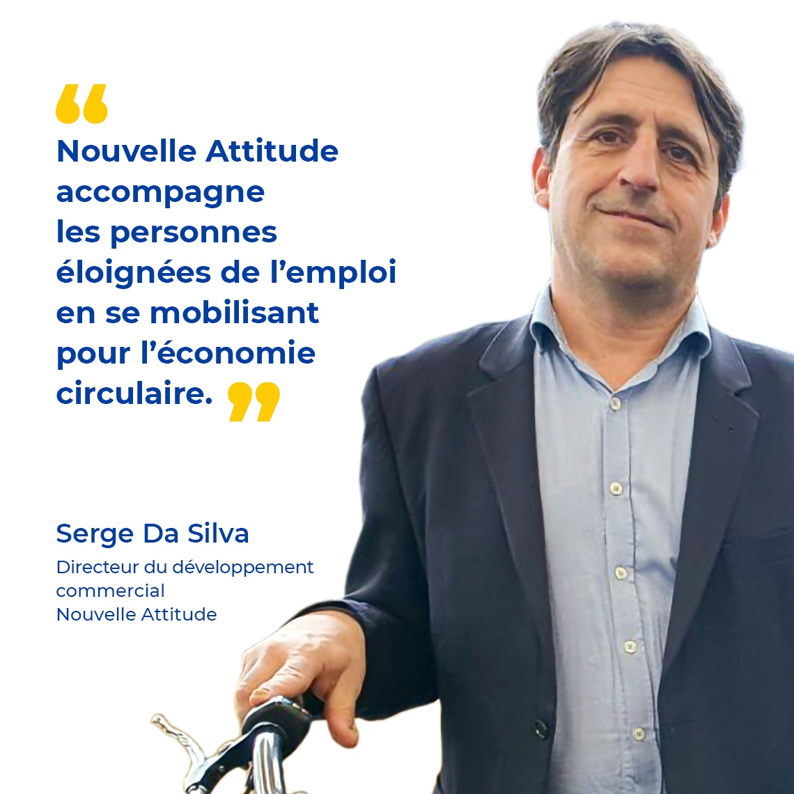 Photo de Serge Da Silva et texte : "Nouvelle Attitude accompagne les personnes éloignées de l’emploi en se mobilisant pour l’économie circulaire."