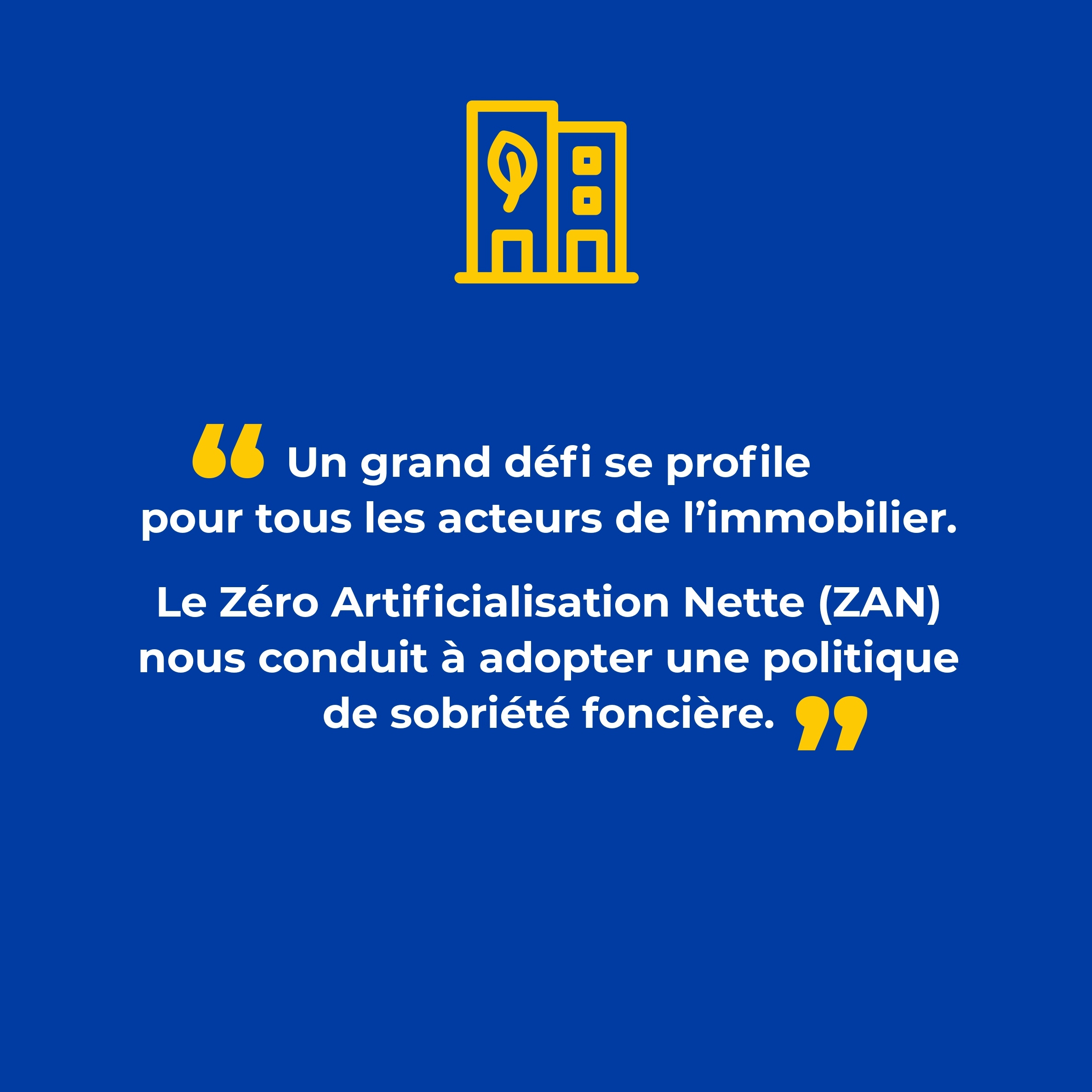 slide 5 - Pascale Gibert | "Un grand défi se profile pour tous les acteurs de l'immobilier. Le Zéro Artificialisation Nette (ZAN) nous conduit à adopter une politique de sobriété foncière."