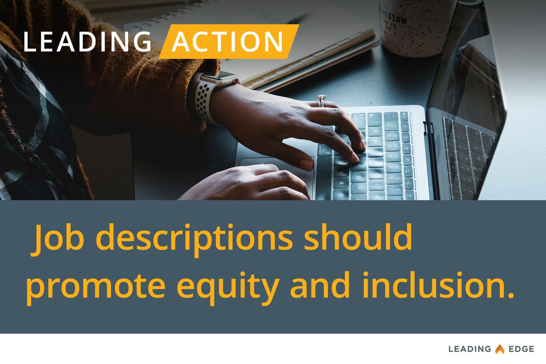 Leading Action: Job descriptions should promote equity and inclusion.