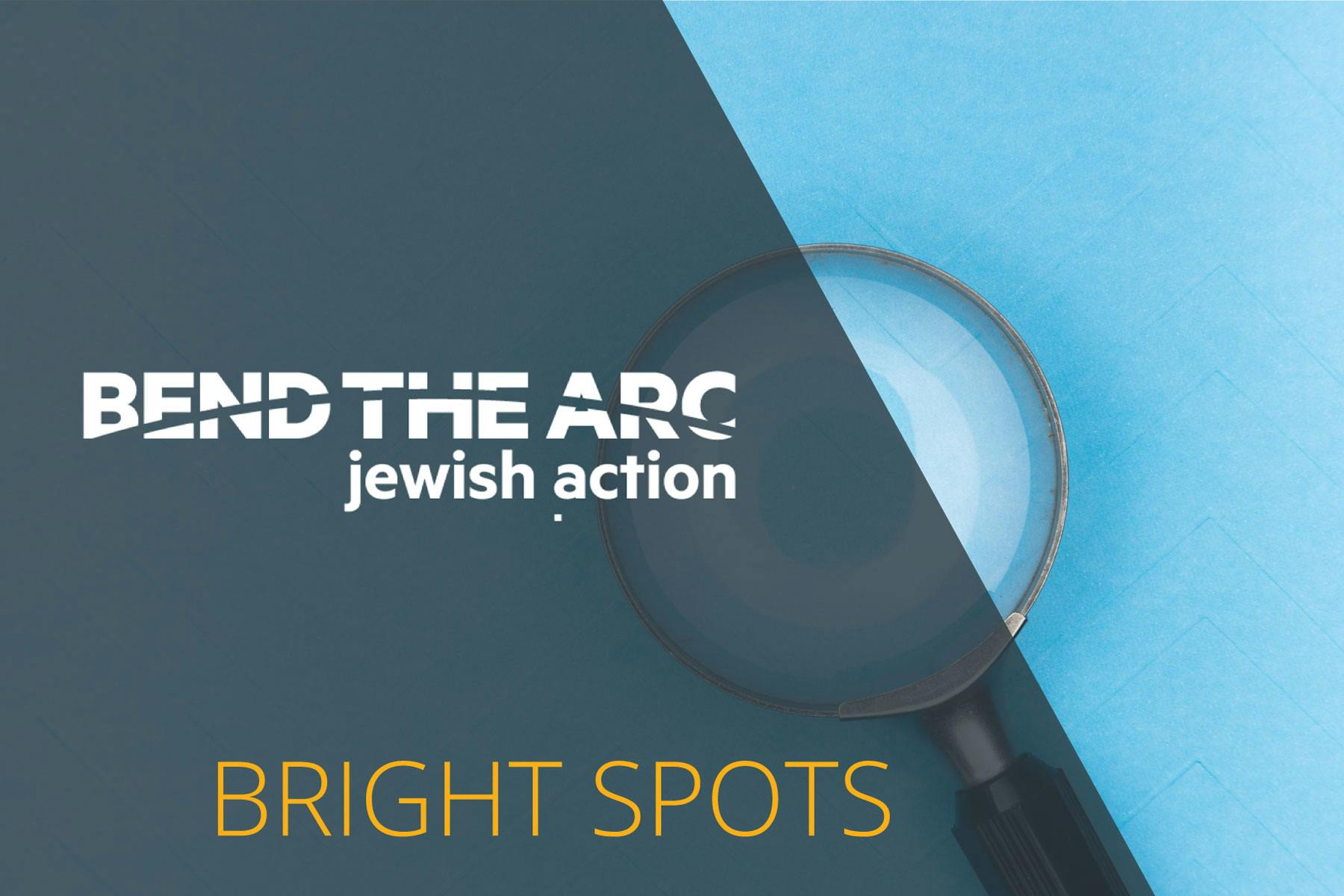 Bend the Arc | Jewish Action: Bright Spots