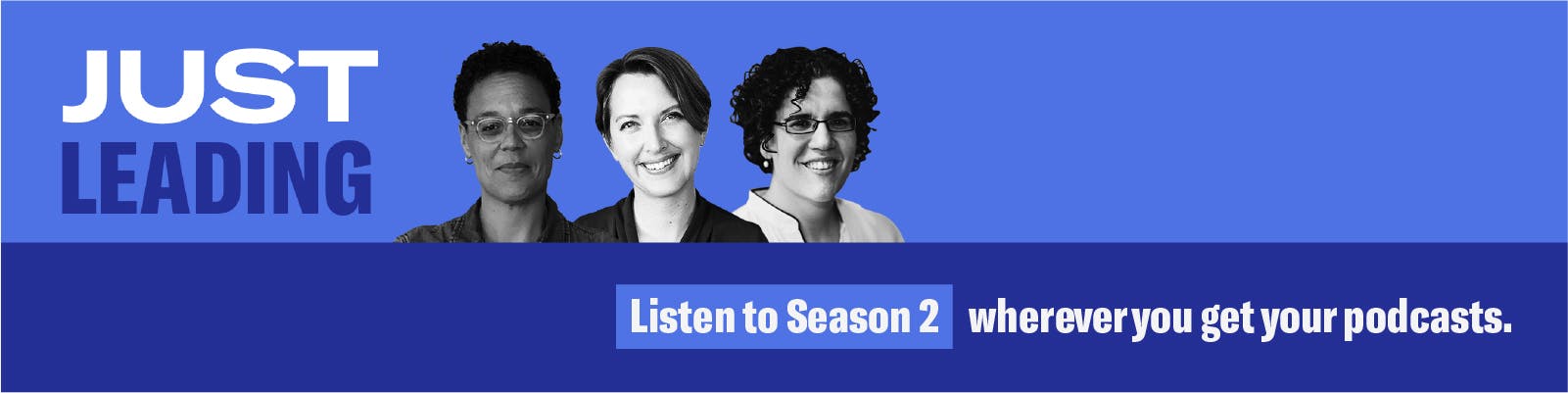 Just Leading: Listen to Season 2 wherever you get your podcasts
