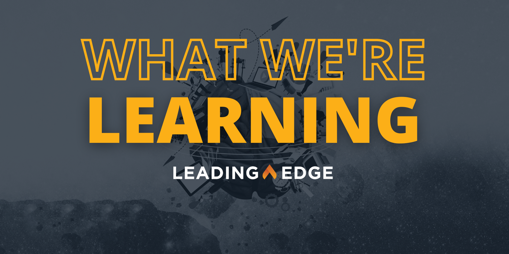 What We're Learning by Leading Edge