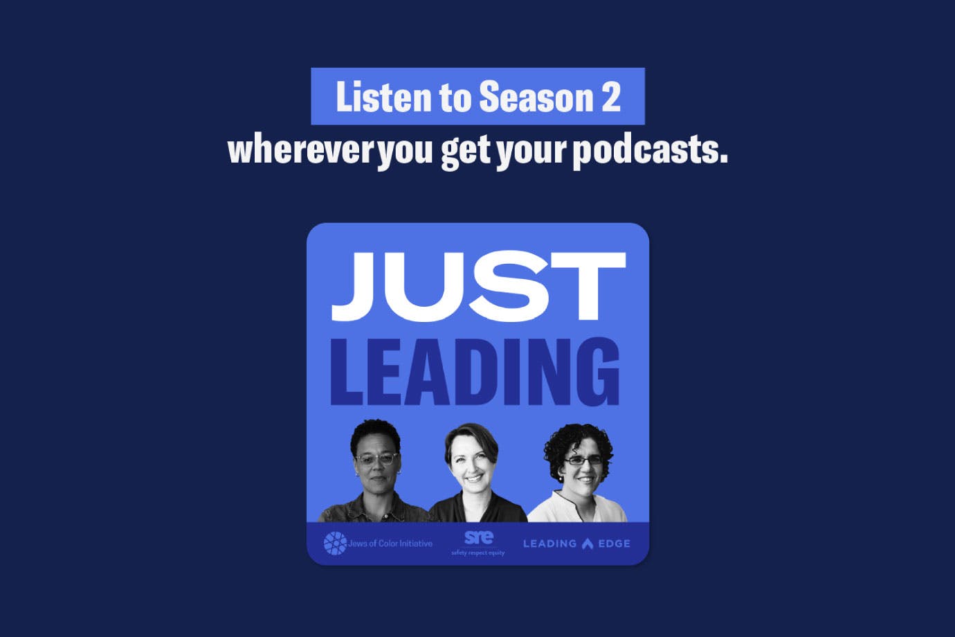 Listen to Season 2 wherever you get your podcast. Just Leading.