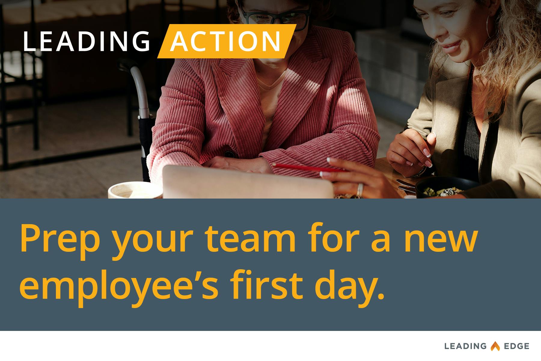 Leading Action: Prep your team for a new employee's first day.