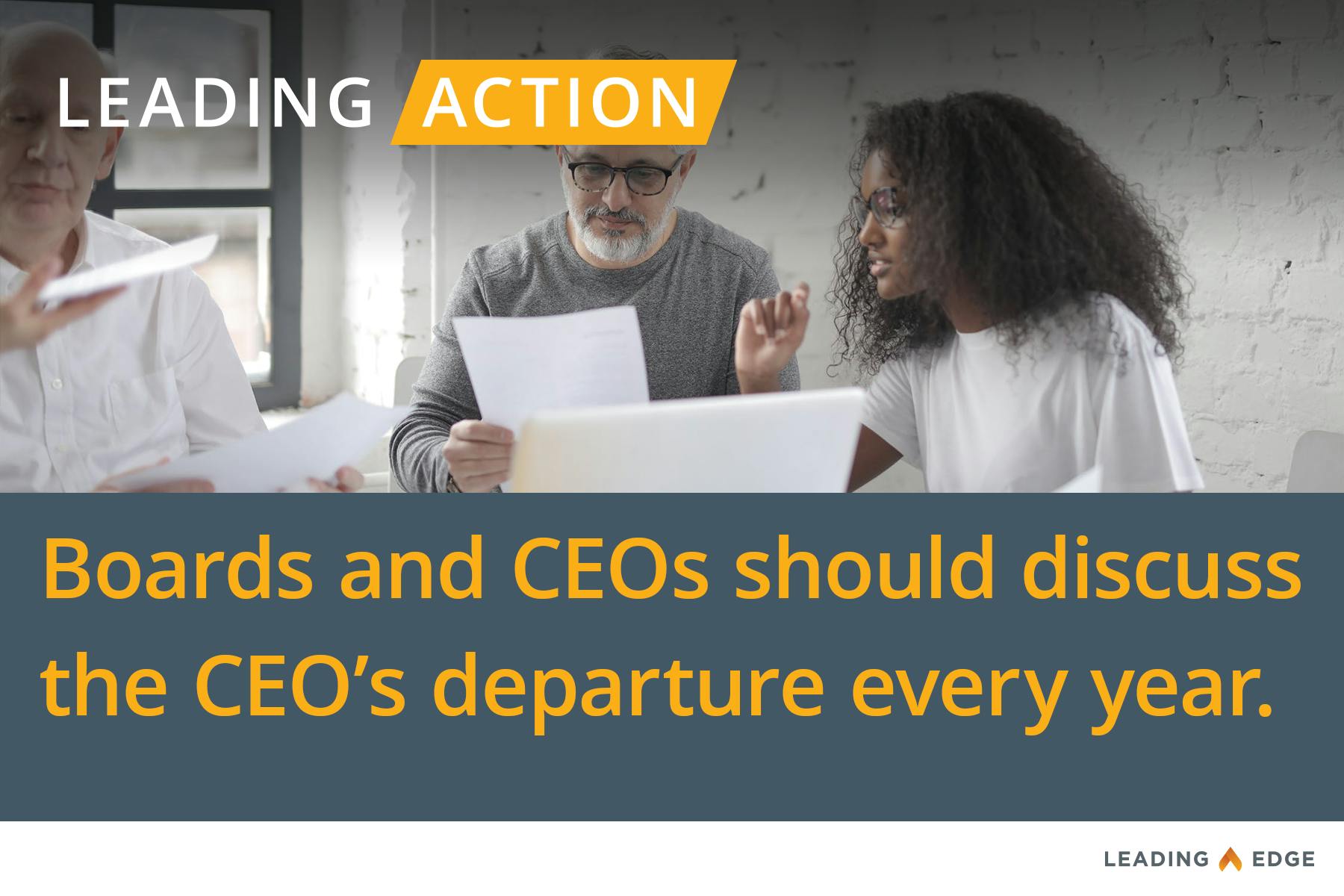 Leading Action: Board and CEOs should discuss the CEO's departure every year.