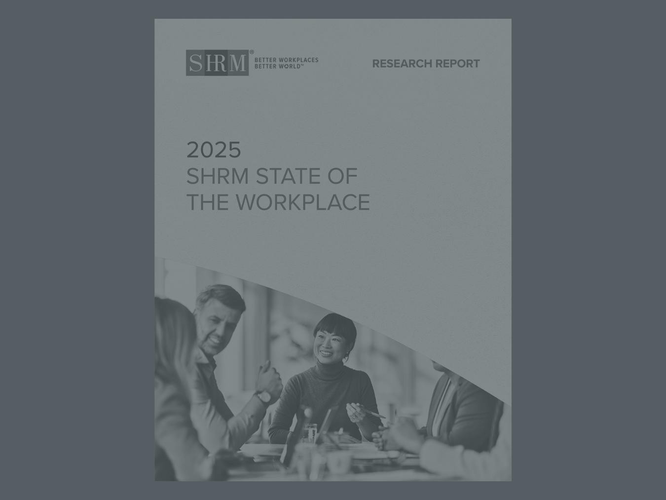 Cover of the 2025 SHRM State of the Workplace research report, featuring a group of professionals in discussion, with the tagline “Better Workplaces Better World®."