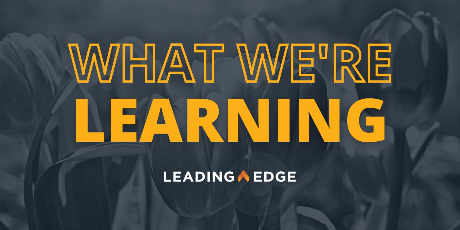 A group of tulips is shown. Text reads: What We're Learning, Leading Edge.