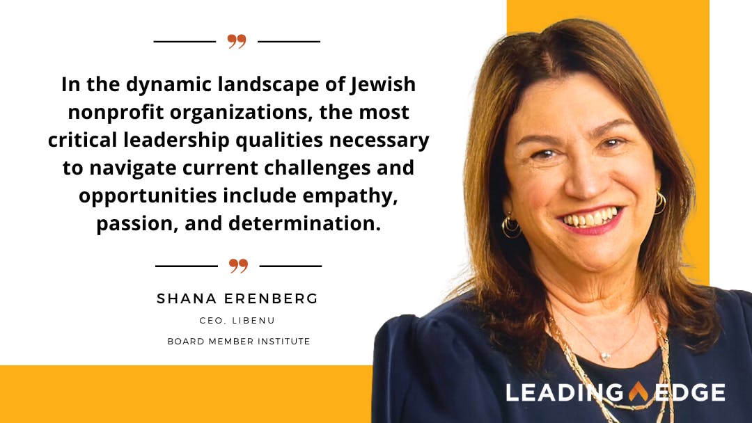 Quote by Shana Erenberg, "In the dynamic landscape of Jewish nonprofit organizations, the most critical leadership qualities necessary to navigate current challenges and opportunities include empathy, passion, and determination."