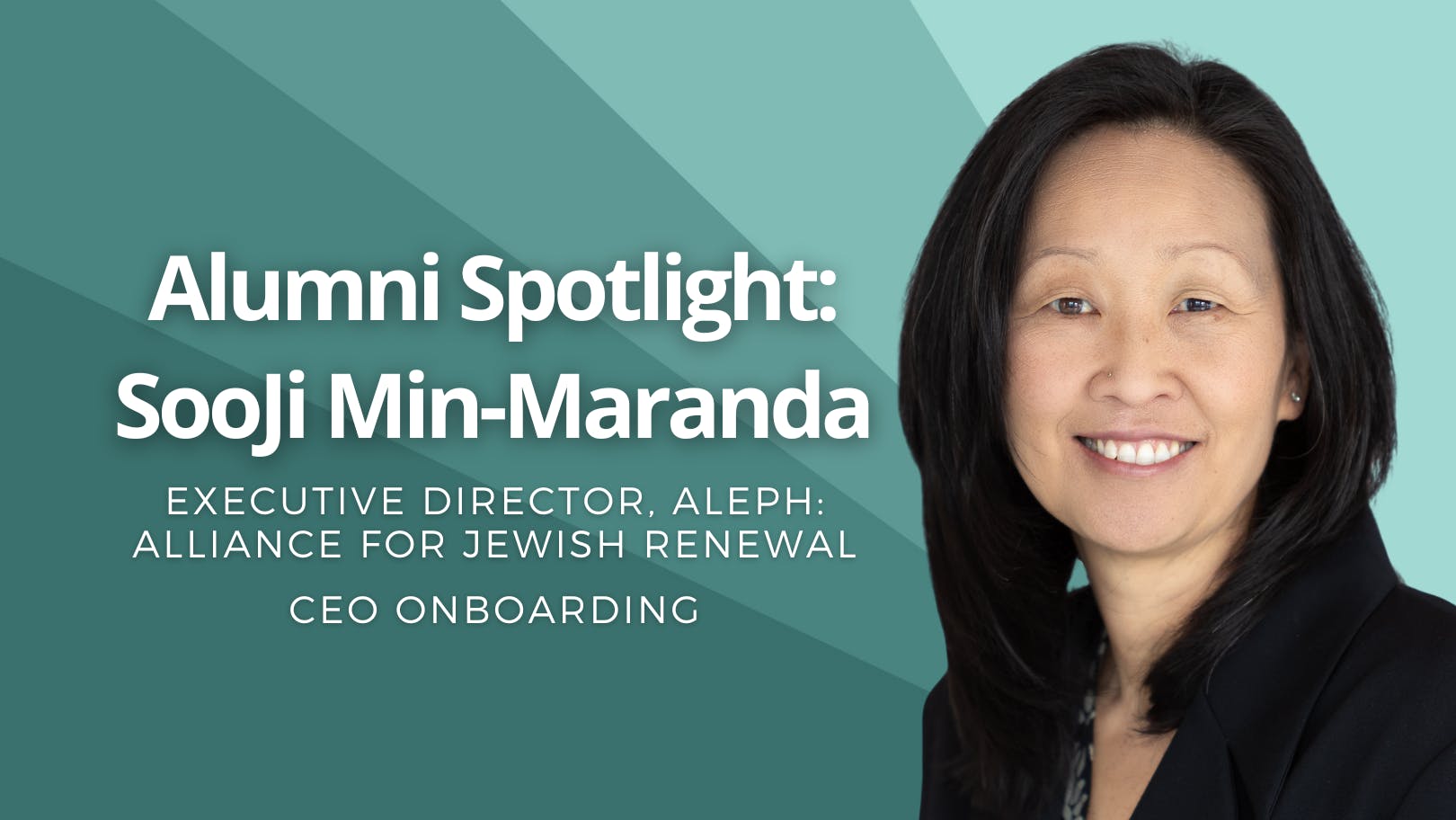 Photo of SooJi Min-Maranda with text "Alumni Spotlight: Sooji Min-Maranda, Executive Director, ALEPH: Alliance for Jewish Renewal" 
