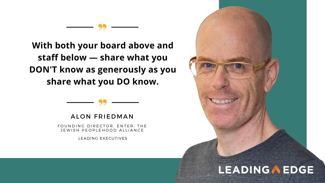 Image of Alon Friedman next to a quote that reads: “With both your board above and staff below — share what you DON’T know as generously as you share what you DO know.”