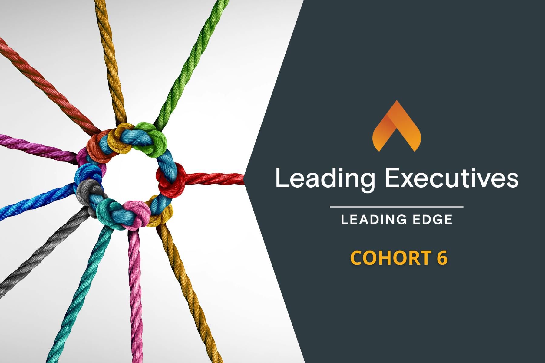 Multi-colored ropes are tied together at the center, complemented by a graphic section featuring the Leading Edge logo that reads "Leading Executives COHORT 6."