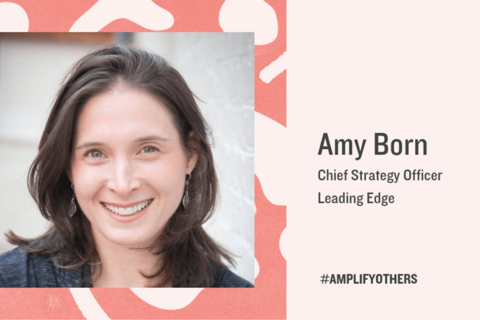 #AMPLIFYOTHERS - Graphic and headshot of People Geek of the Month: Amy Born, Chief Strategy Officer | Leading Edge