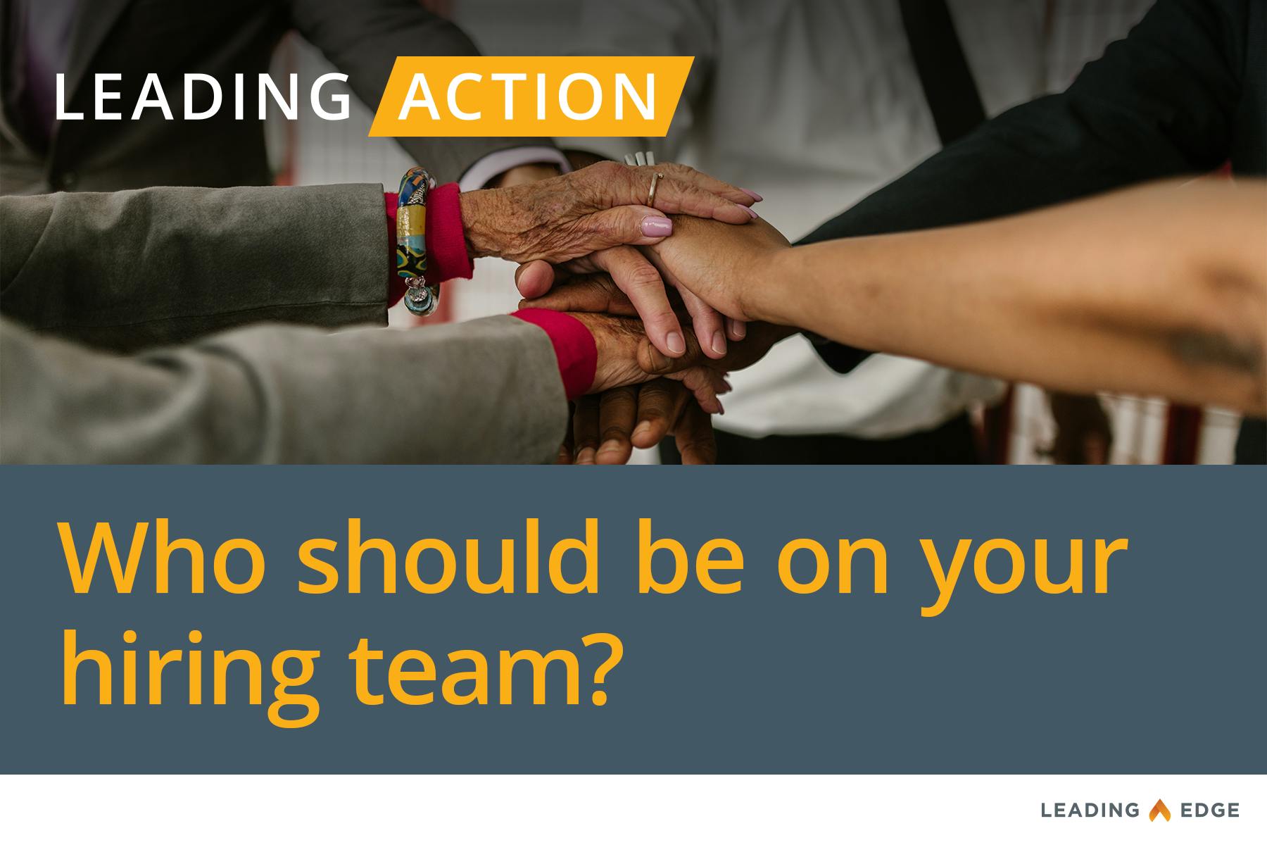 Leading Action: Who should be on your hiring team?