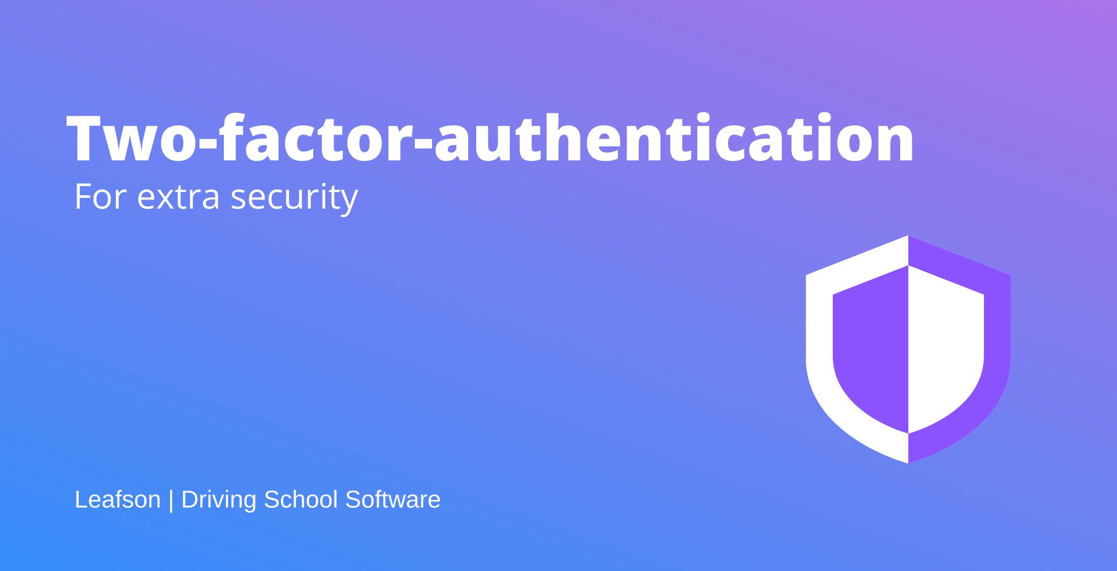 Two factor authentication for extra security in Leafson