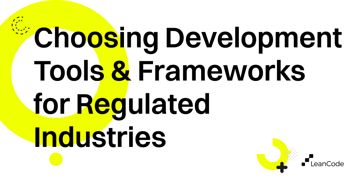 Choosing Development Tools & Frameworks for Regulated Industries