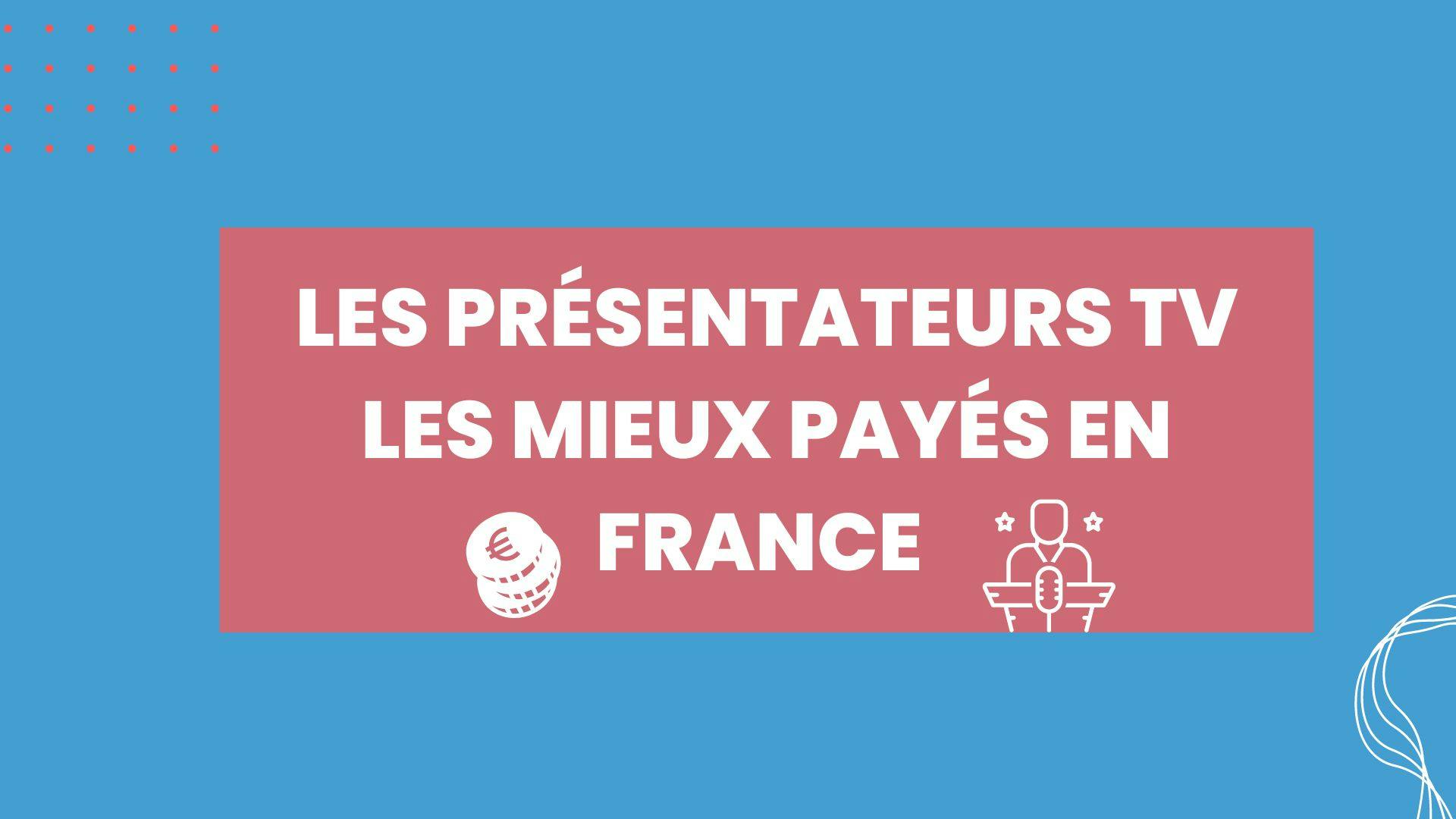 Illustration avec comme titre en grand les présentateurs TV les mieux payés en France
