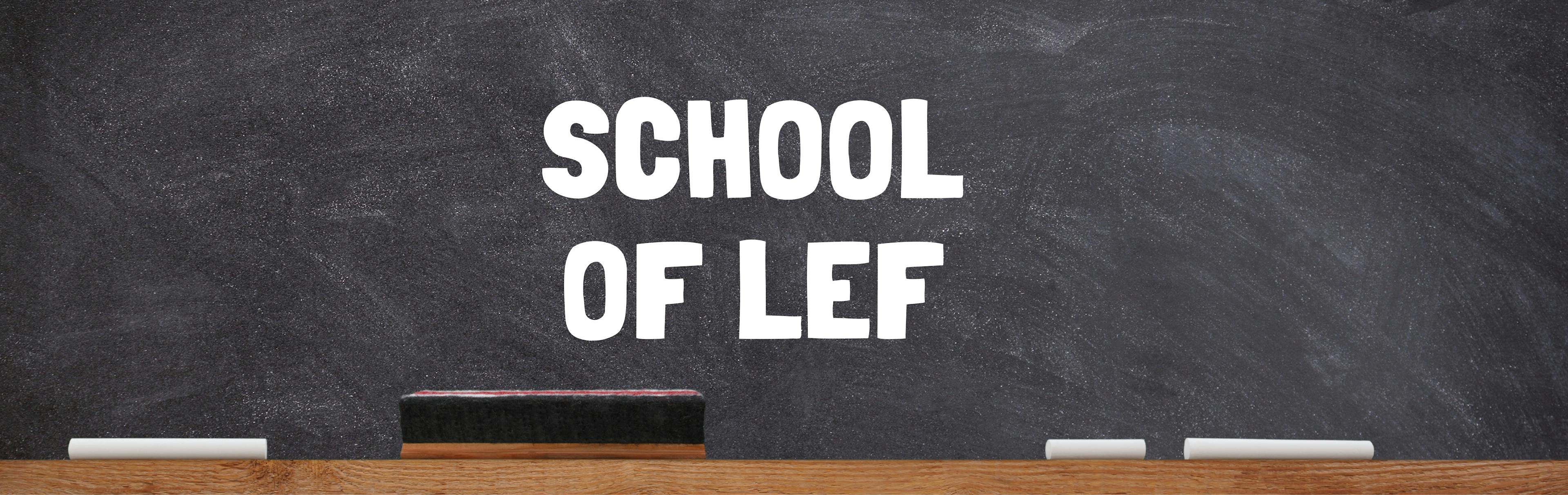 Schoolbord met daarop geschreven "school of LEF"