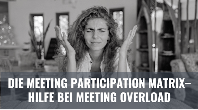 Blogbeitrag Die Meeting Participation Matrix–Hilfe bei Meeting Overload.