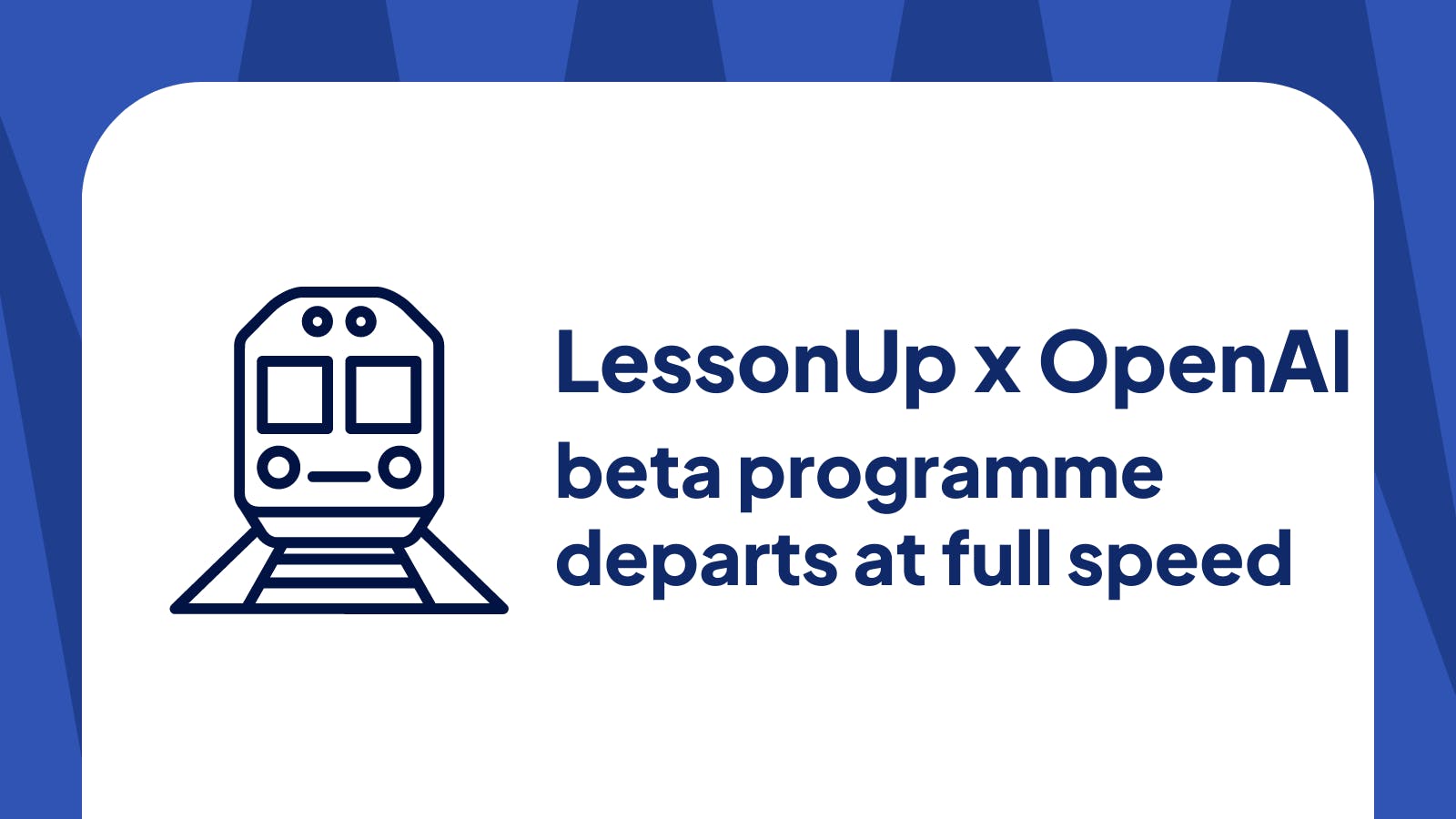 Cover image blog_ LessonUp’s OpenAI beta programme departs at full speed 
