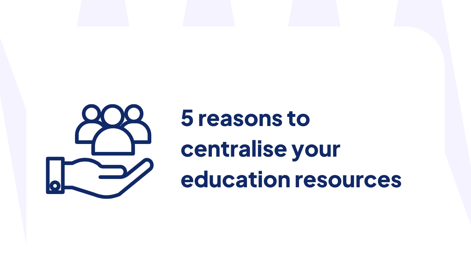 Cover image blog_ 5 reasons to centralise your education resources