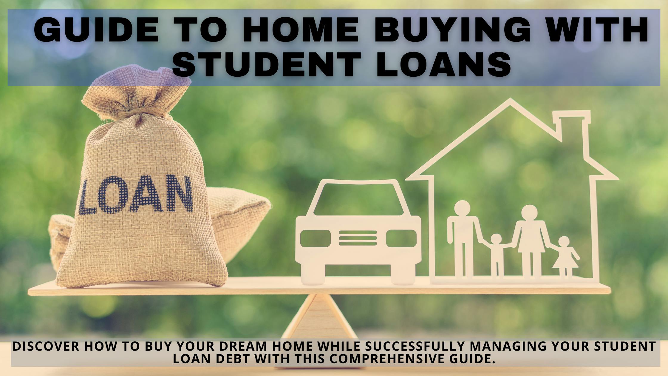 Your Comprehensive Guide to Home Buying with Student Loans