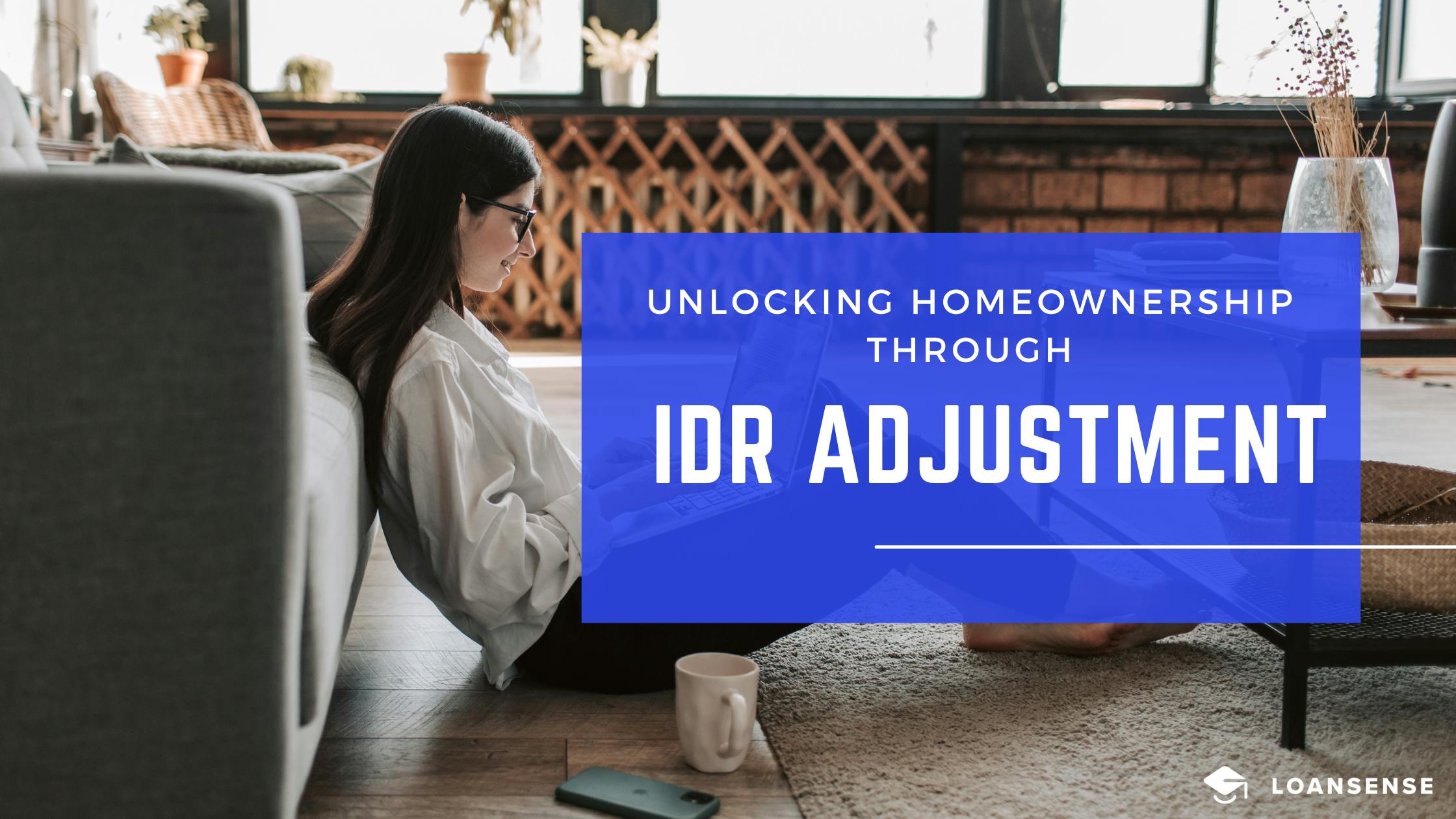 Biden's Student Loan Program: Unlocking Homeownership Through IDR Adjustment