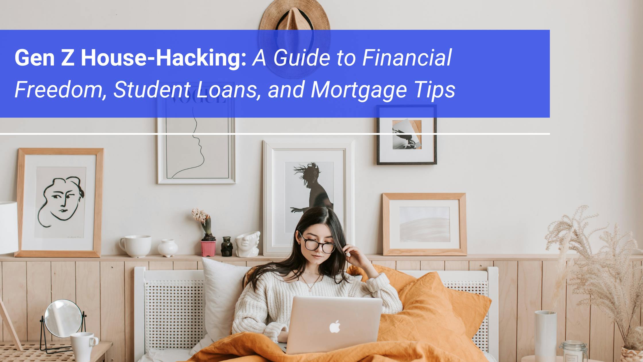 Gen Z House-Hacking: A Guide to Financial Freedom, Student Loans, and Mortgage Tips