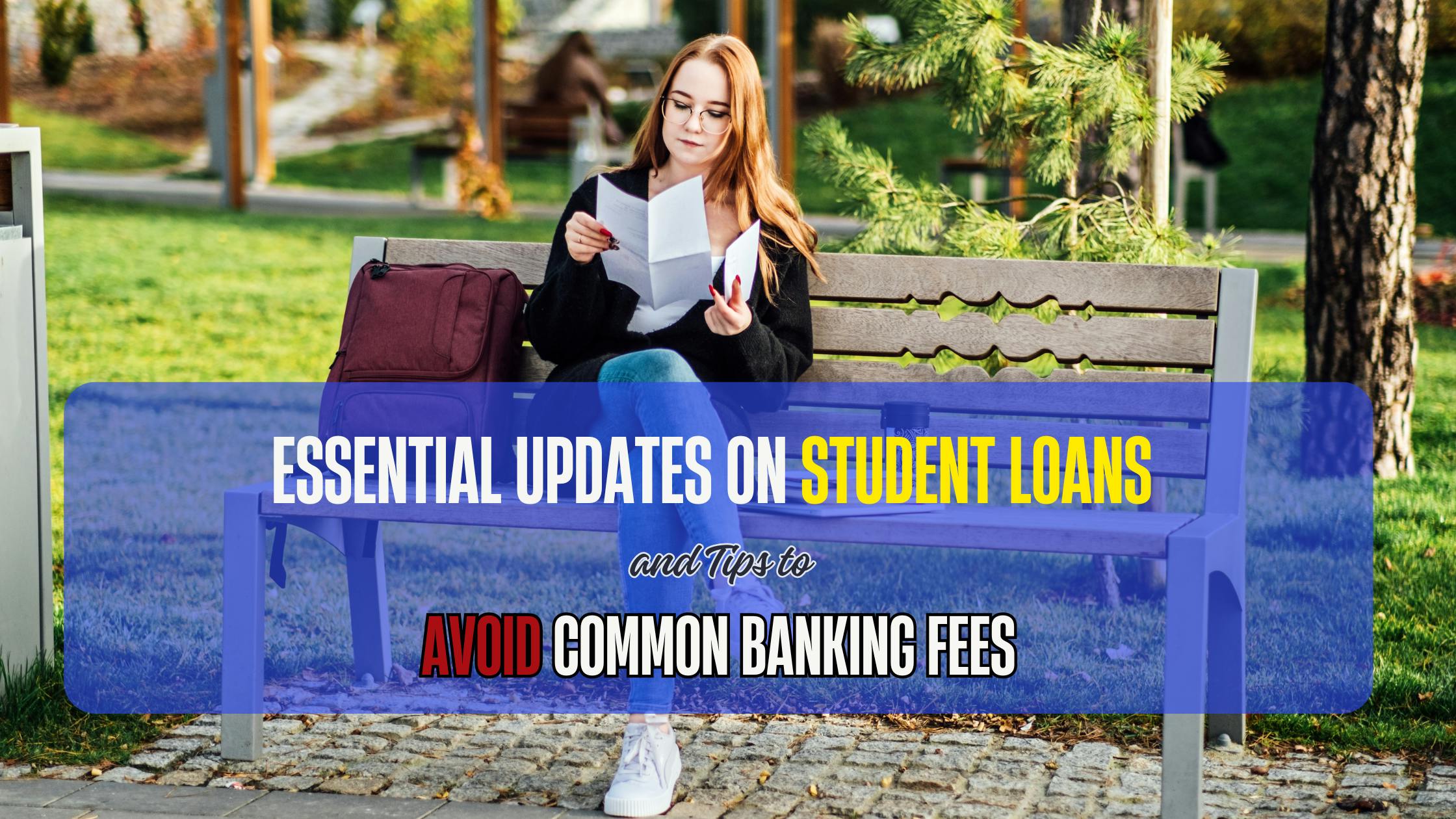 Essential Updates on Student Loans and Tips to Avoid Common Banking Fees