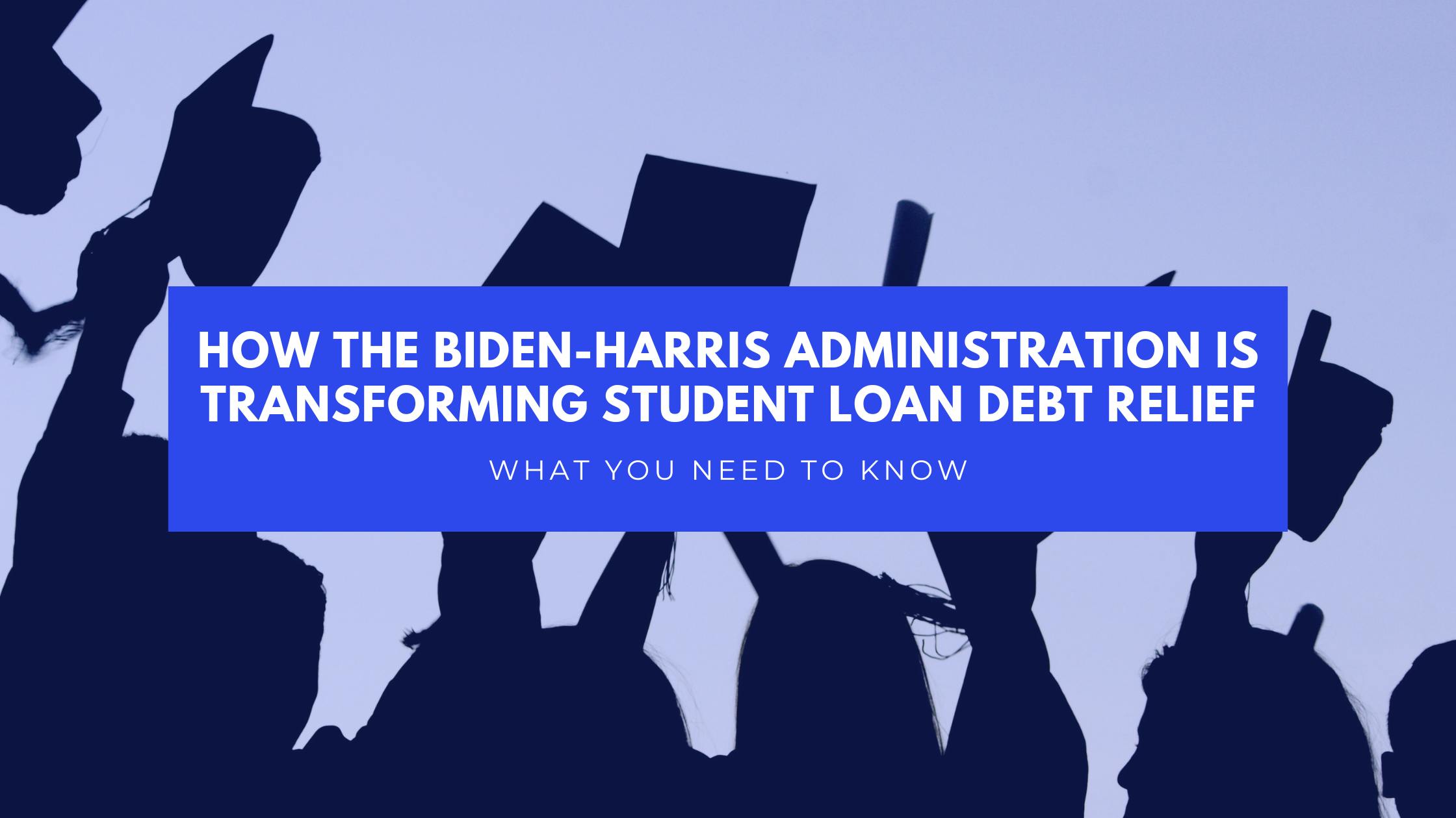 LoanSense How the BidenHarris Administration is Transforming Student