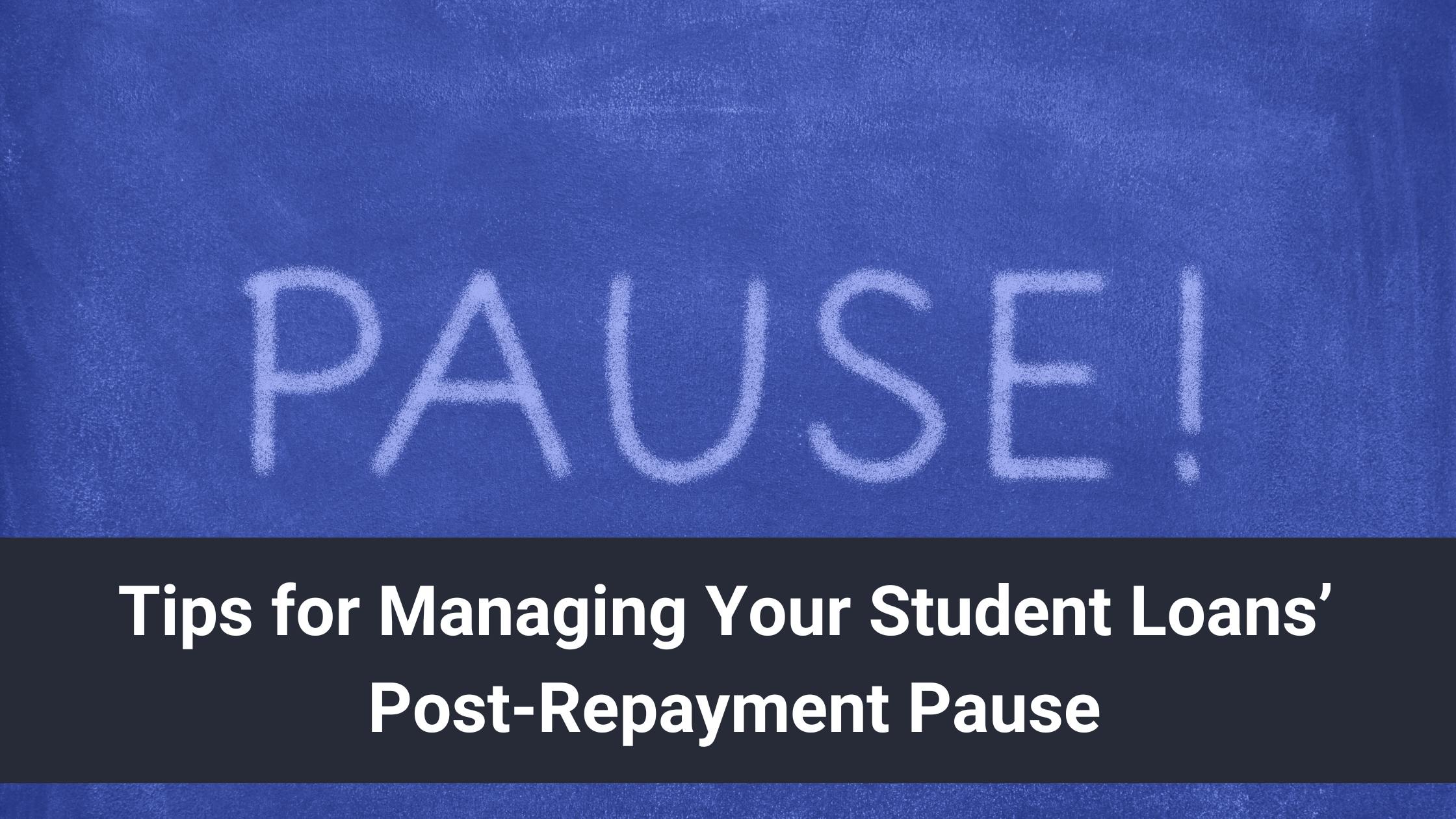 Pro Tips for Managing Your Student Loans Post-Repayment Pause