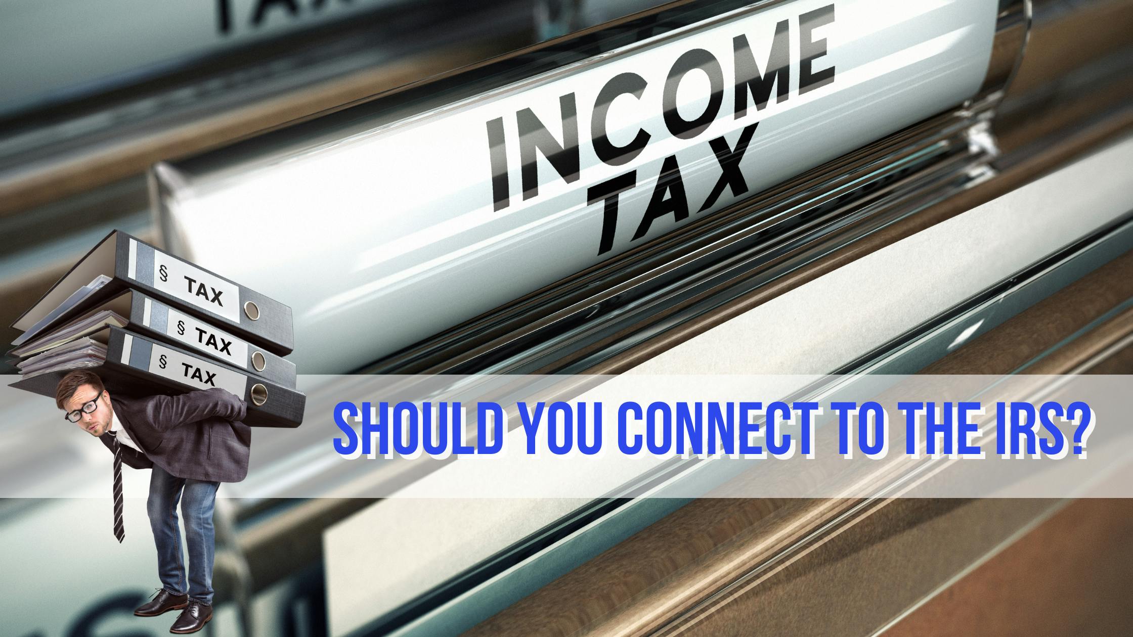 Should you connect to the IRS? 