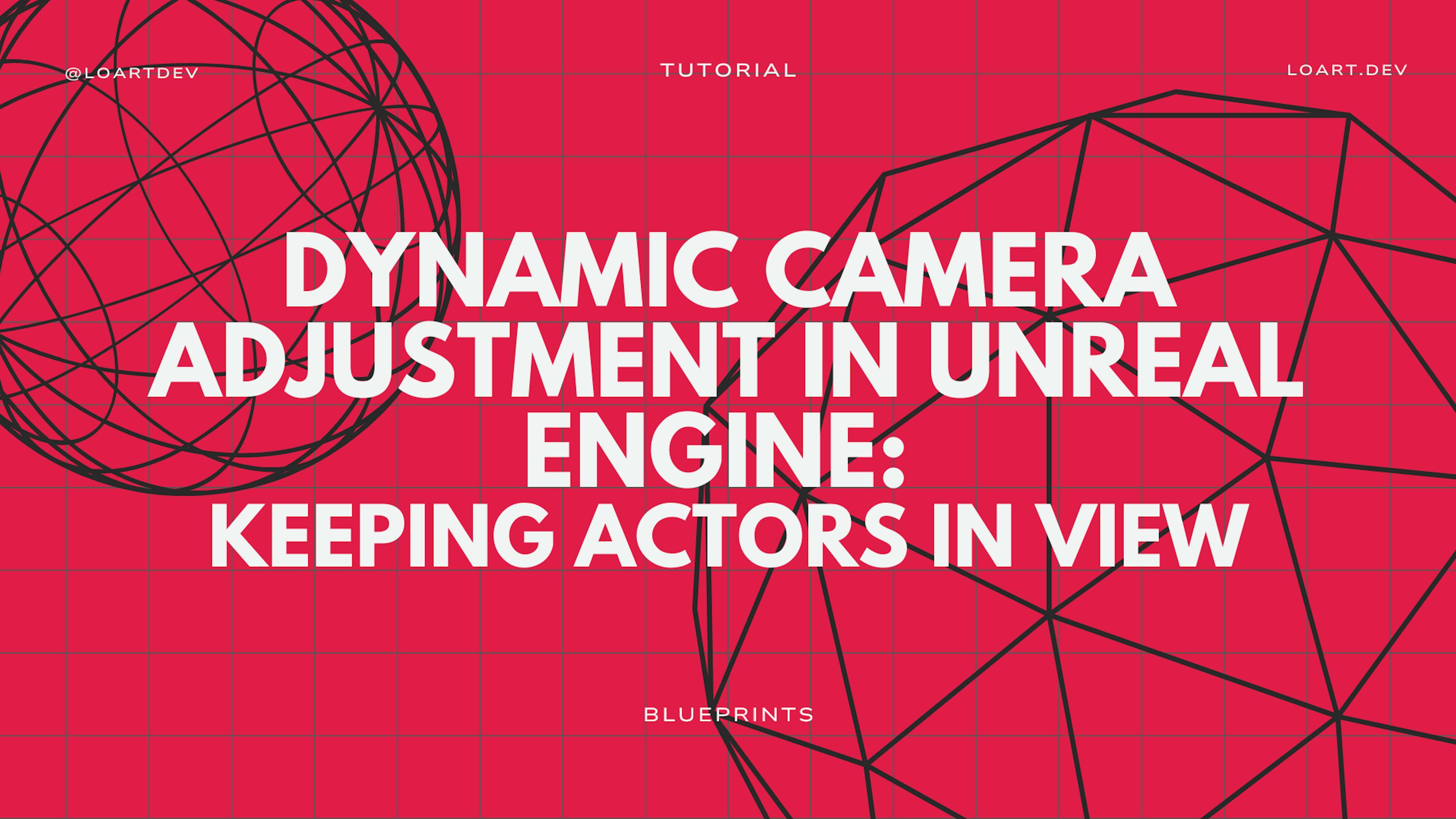 Dynamic Camera Adjustment in Unreal Engine Keeping Actors in View