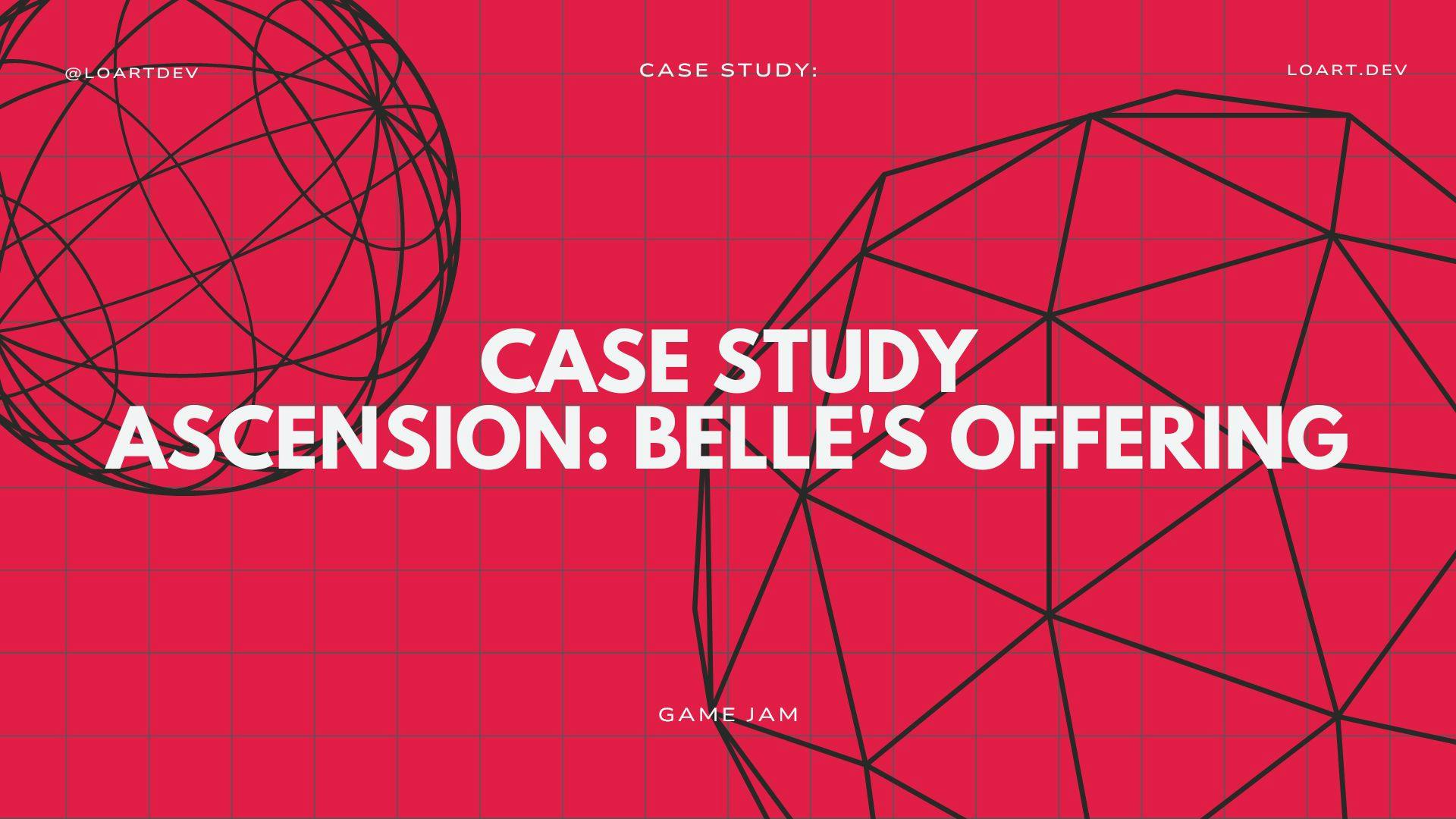 Case Study - Ascension: Belle's Offering