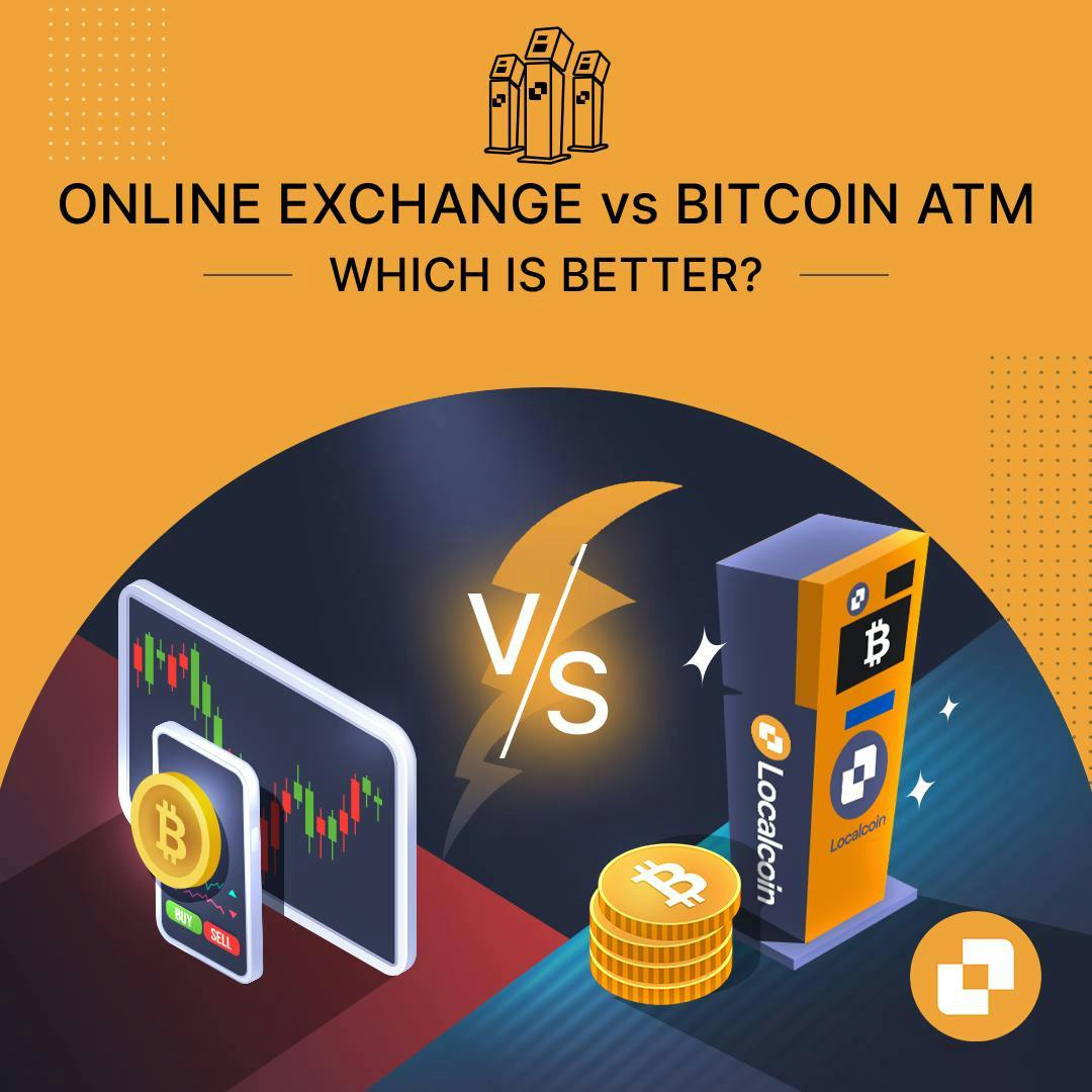 Online Exchange vs Bitcoin ATM: Which Is Better? | Localcoin