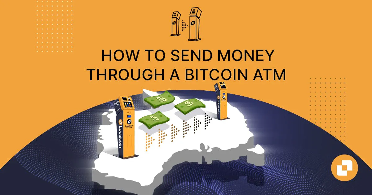 How to Send Money Through a Bitcoin ATM In 2023? | Localcoin