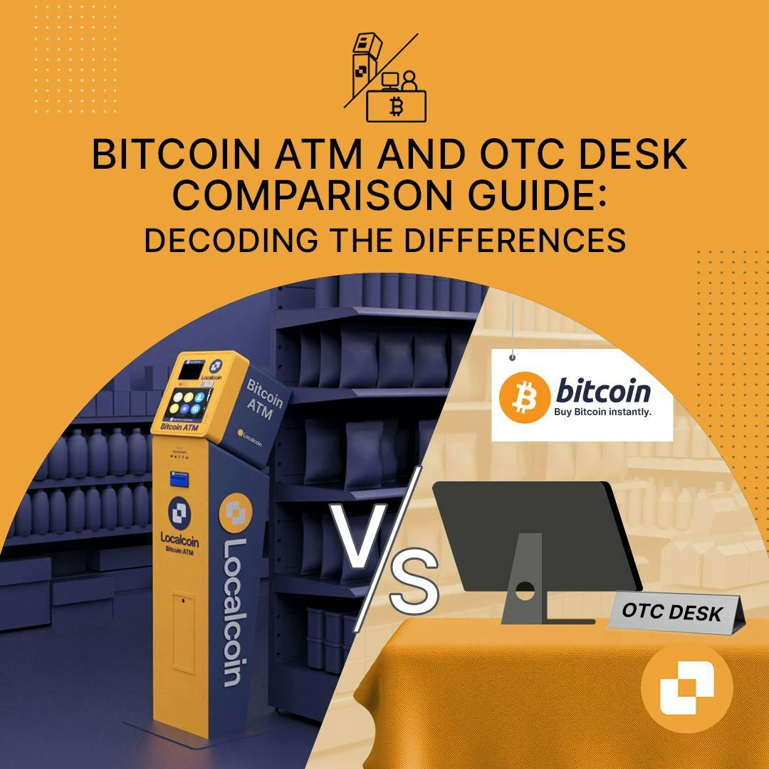 Bitcoin ATM vs OTC Desk Comparison Guide: Decoding the Differences |  Localcoin