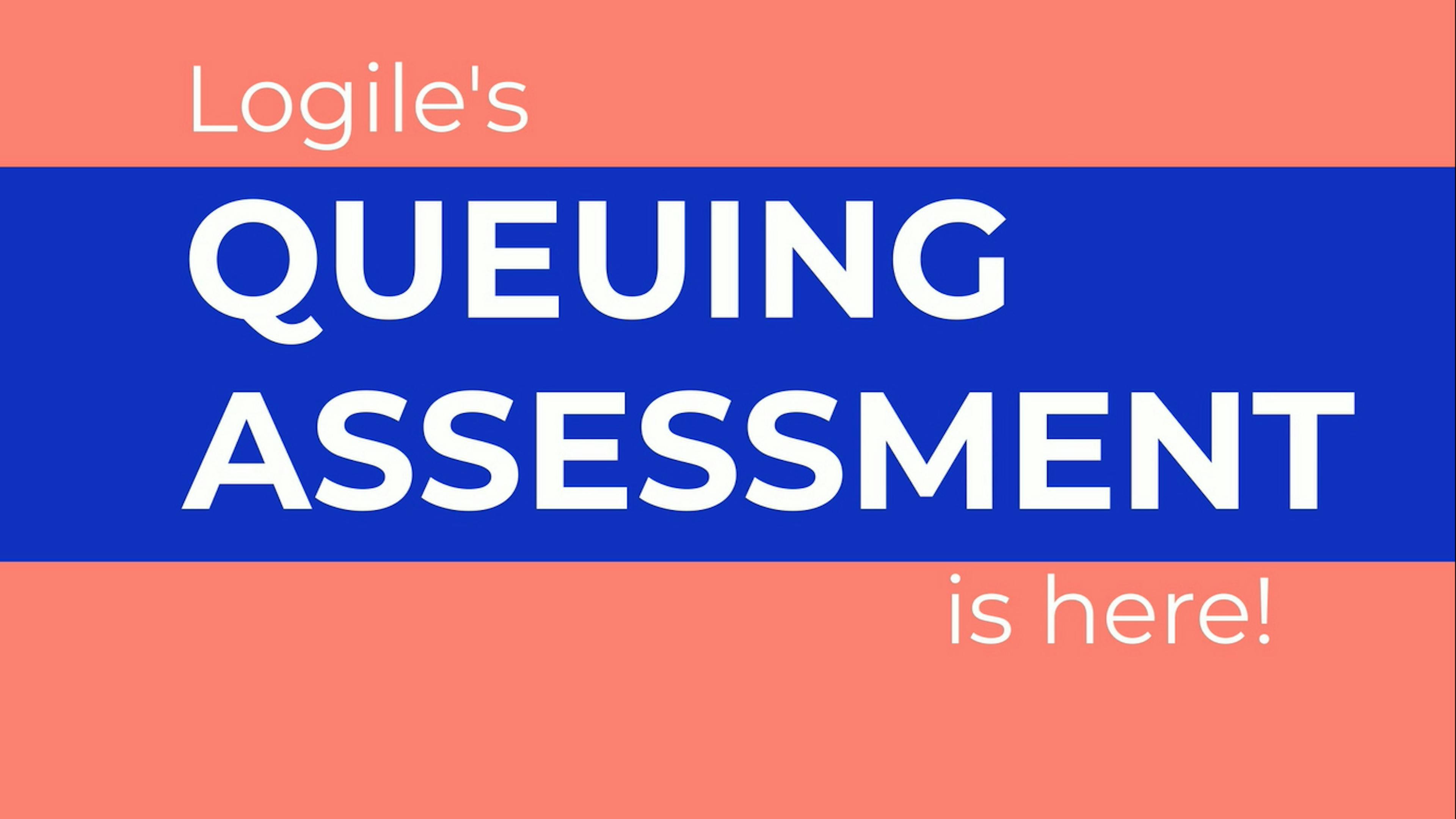 Logiles Queuing Assessment