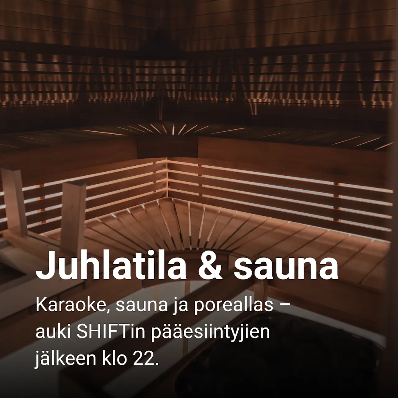 Juhlatila & sauna: Karaoke, sauna ja poreallas – auki SHIFTin pääesiintyjien jälkeen klo 22.