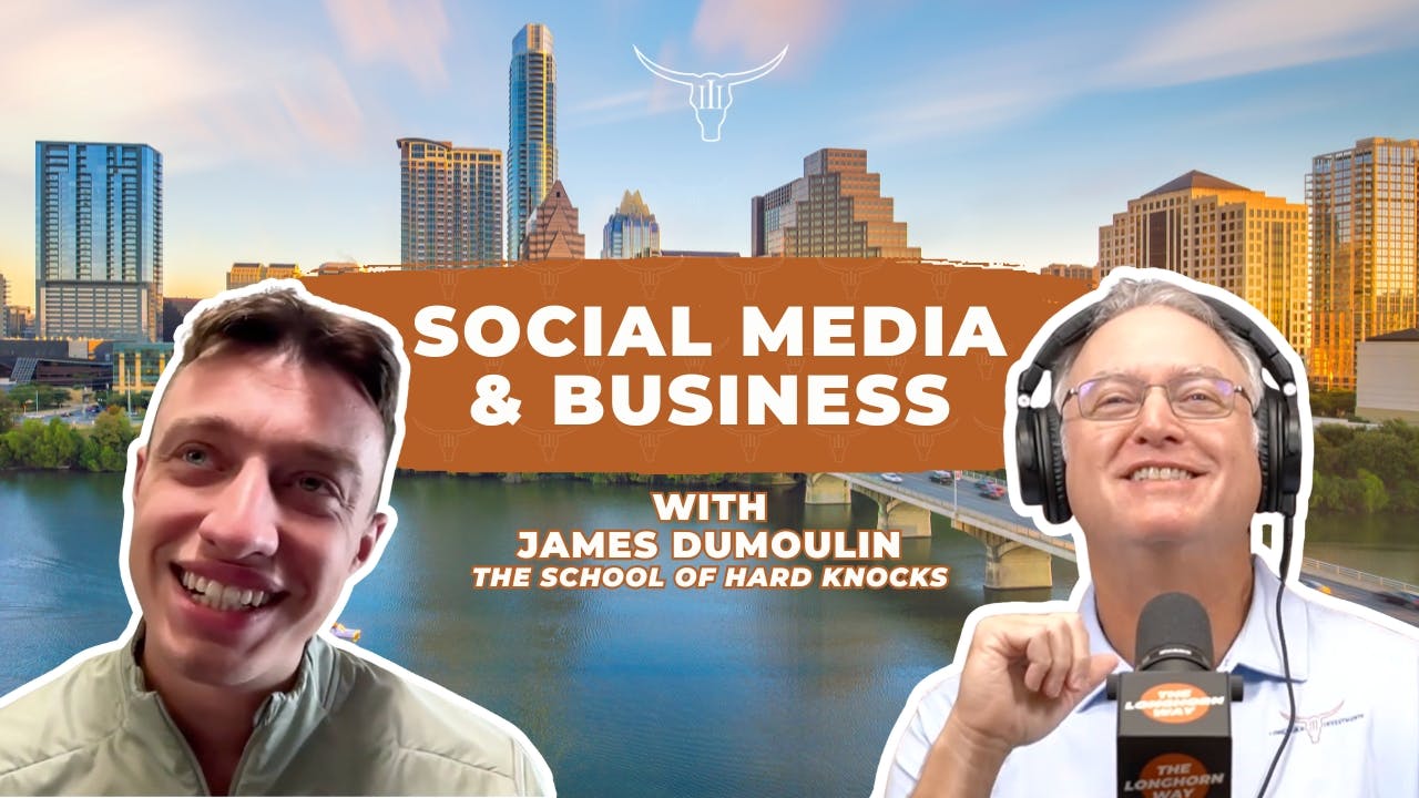 Social Media & Business with James Dumoulin (The School Of Hard Knocks) | The Longhorn Way Ep 8