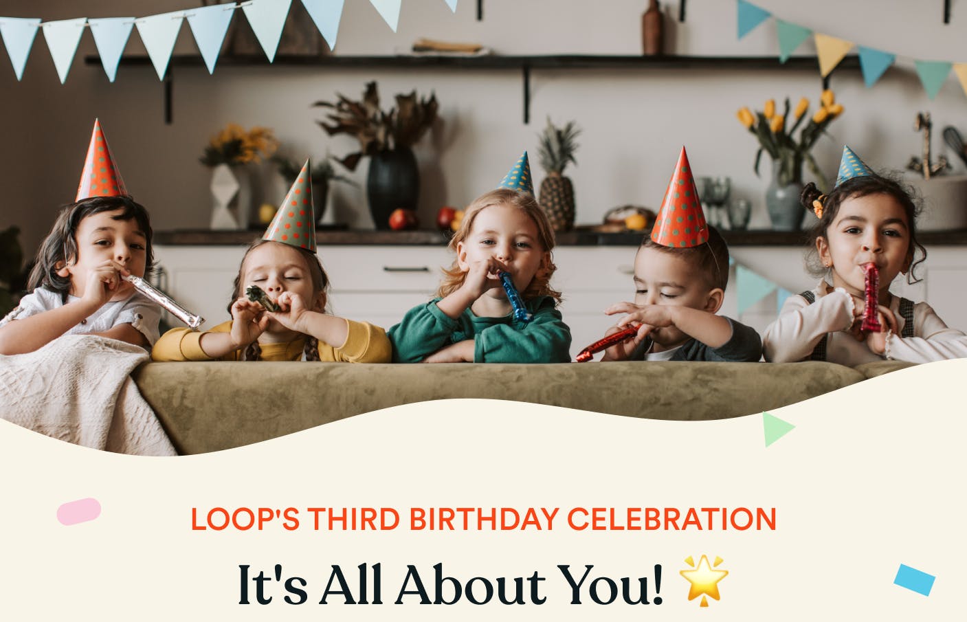 Loop's Third Birthday Celebration: It's All About You! 