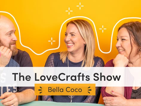 The LoveCrafts Show episode 3: Crafty parenting with Bella Coco