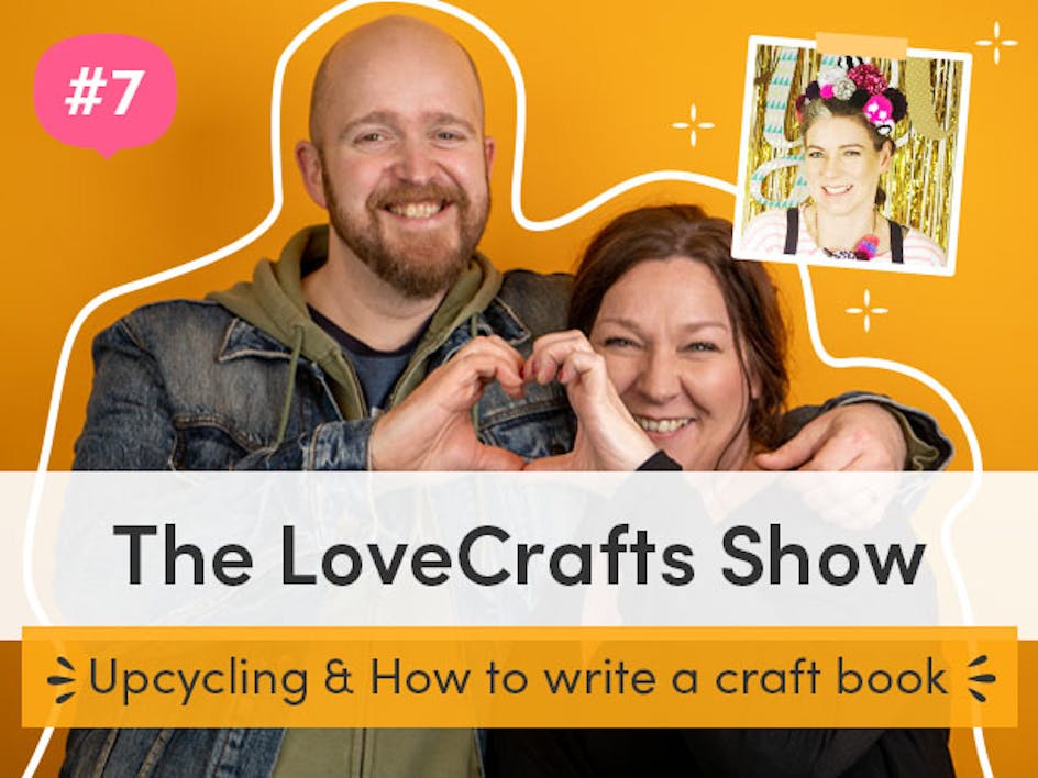 The LoveCrafts Show episode 7: The secret to writing a craft book with Christine Leech