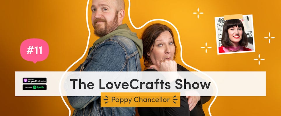 The LoveCrafts Show episode 11: Channelling creativity with Poppy Chancellor 