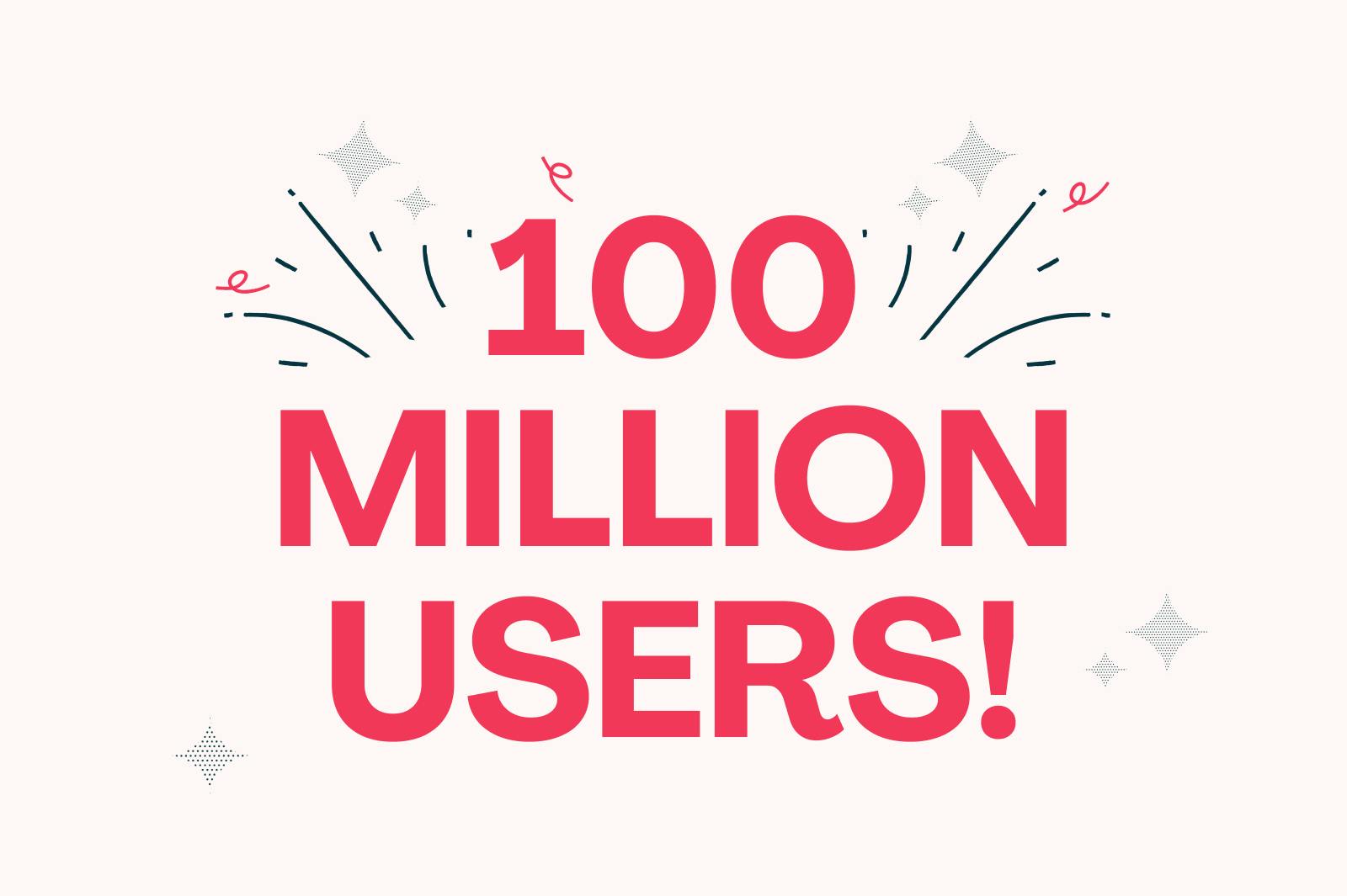 Celebrating 100 million users