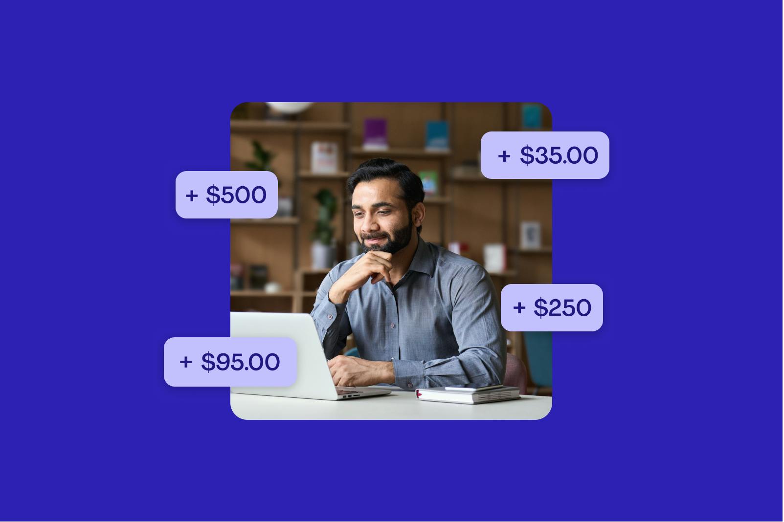 A young-ish man, maybe 34, sits at his computer, gazing happily into the screen. He is surrounded by little labels saying "+ $500", "+ $250", "+ $95.00", and "+ $35.00".
