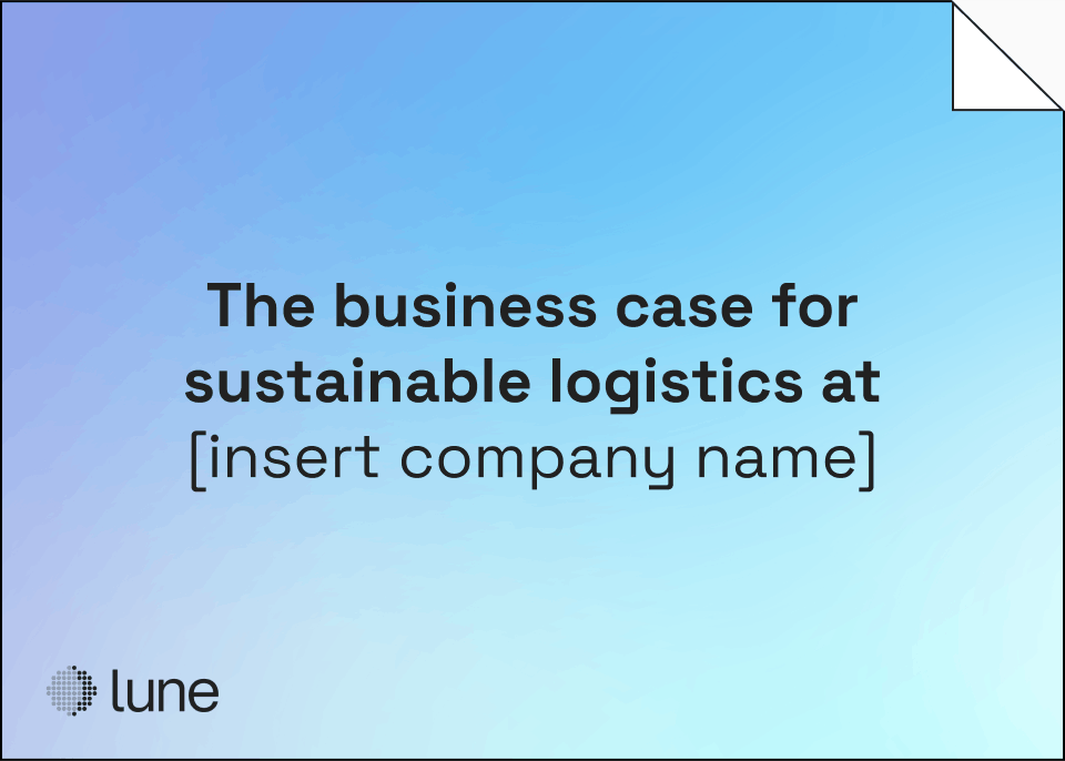 The business case for sustainable logistics at [insert company name]