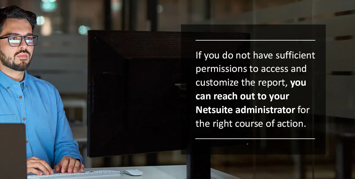 Reaching out to your NetSuite administrator about report permissions