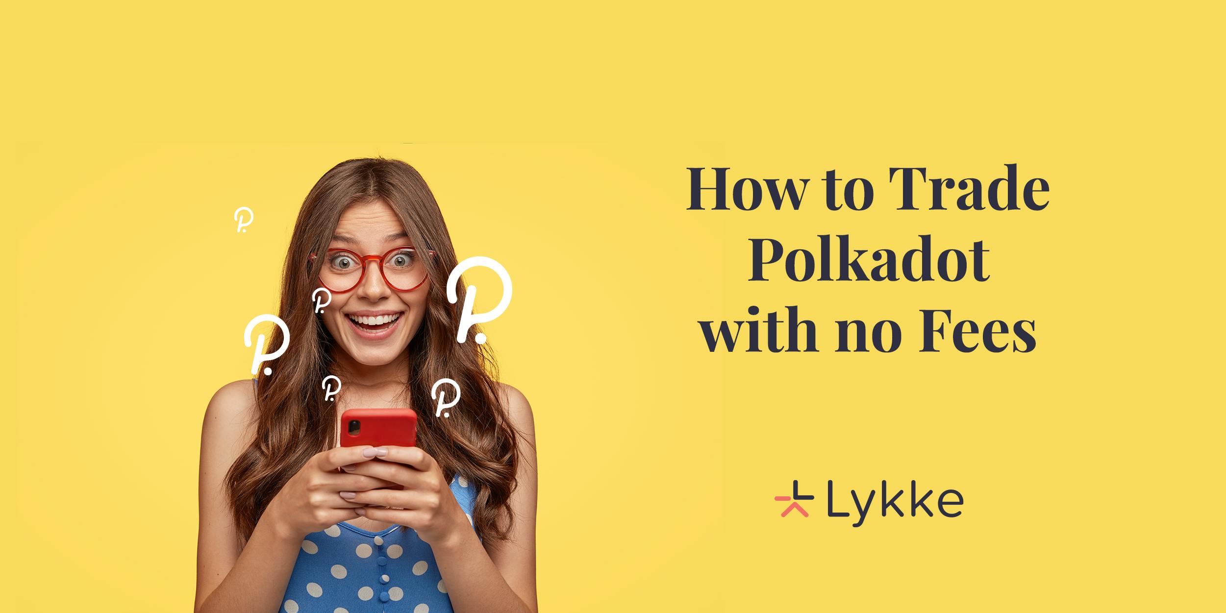 How and Where to Buy Polkadot (DOT) Without Fees Lykke